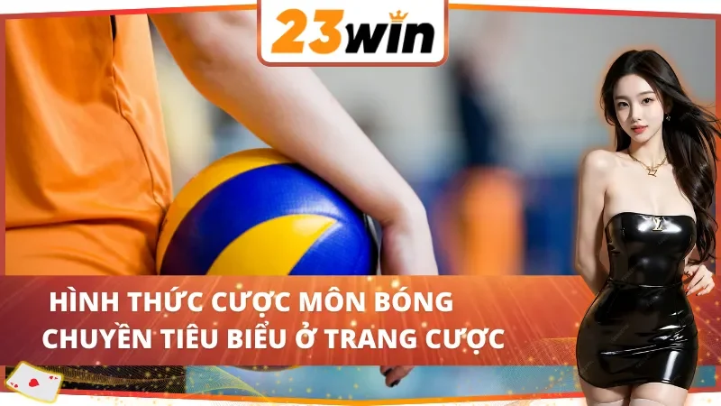 Bóng chuyền 23WIN có nhiều loại cược đặc sắc