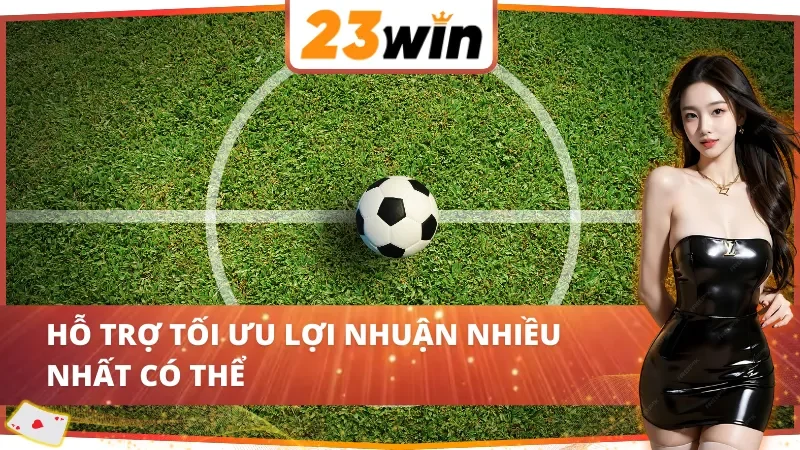 Kèo cược ở bóng đá 23WIN rất đặc sắc phục vụ mọi nhu cầu người chơi