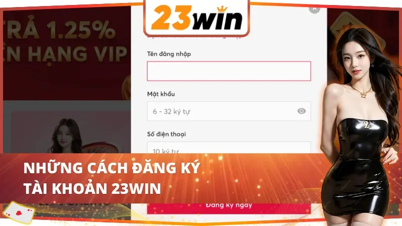 Những cách đăng ký tài khoản 23Win không thể bỏ qua