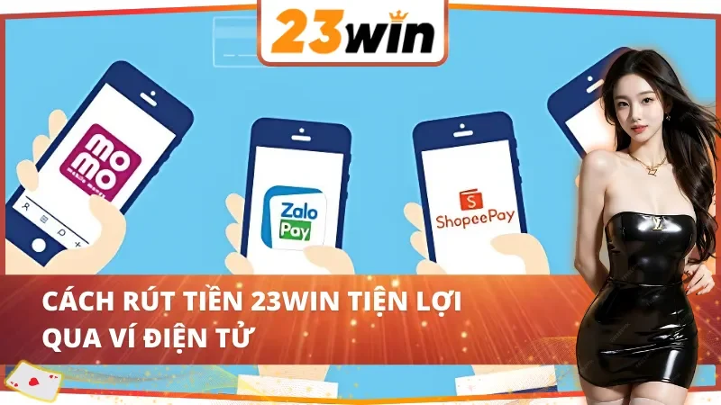 Cách rút tiền 23WIN tiện lợi qua ví điện tử