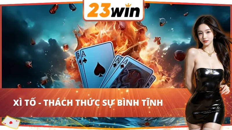 Game bài 23WIN - sảnh cược cho tín đồ yêu thích sự thử thách 