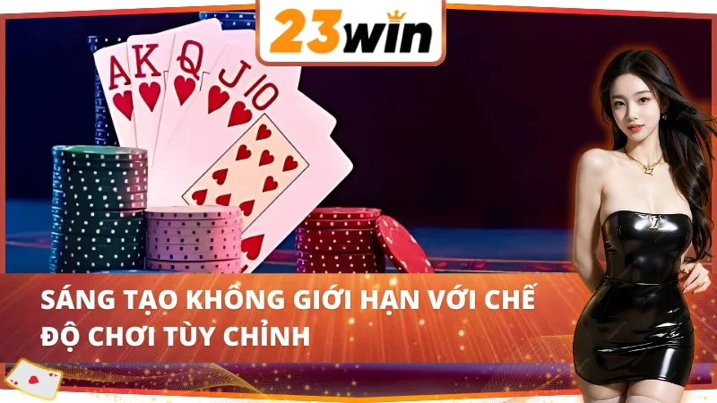 Chế độ chơi game bài 23WIN đáp ứng mọi sở thích