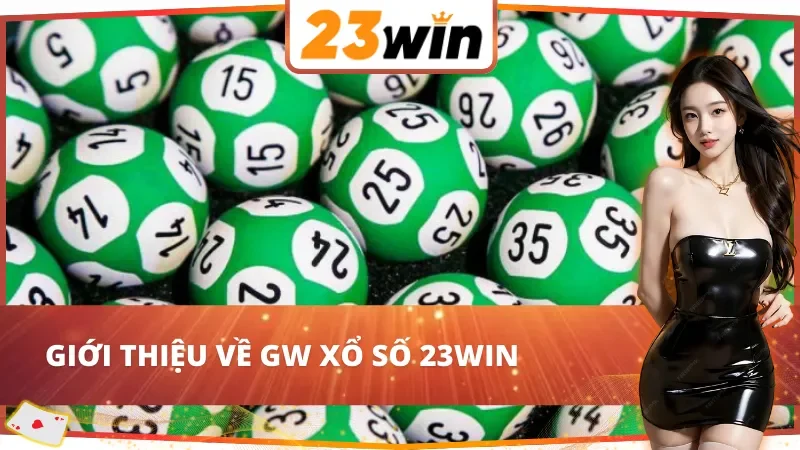 GW Xổ Số : Cơ Hội Trúng Lớn Tại 23WIN Với Hệ Thống Xổ Số Hiện Đại 2 Thông tin chung về GW Xổ Số 23WIN