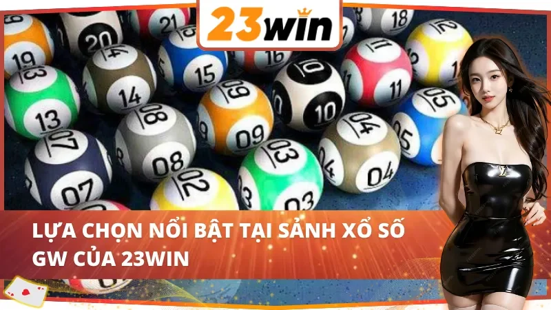 GW Xổ Số : Cơ Hội Trúng Lớn Tại 23WIN Với Hệ Thống Xổ Số Hiện Đại 3 Các dịch vụ nổi bật tại GW Xổ Số 23WIN