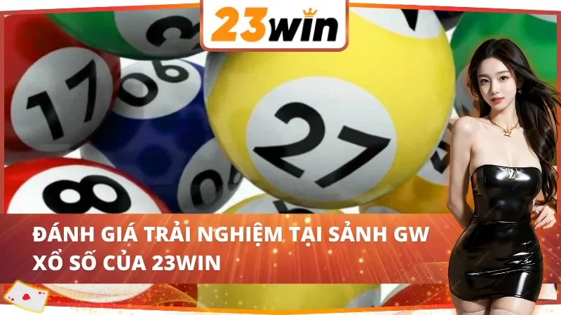 GW Xổ Số : Cơ Hội Trúng Lớn Tại 23WIN Với Hệ Thống Xổ Số Hiện Đại 5 Trải nghiệm bùng nổ cùng GW Xổ Số 23WIN