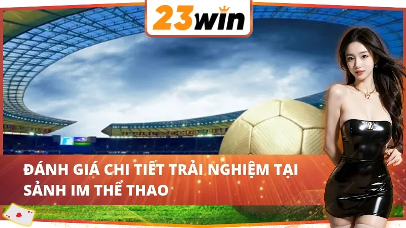 Trải nghiệm bùng nổ cùng IM Thể Thao 23WIN