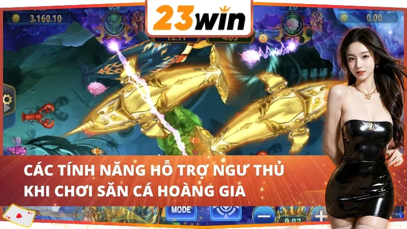 Ghi nhớ những tính năng tiện ích khi săn cá Royal Fishing 23WIN 