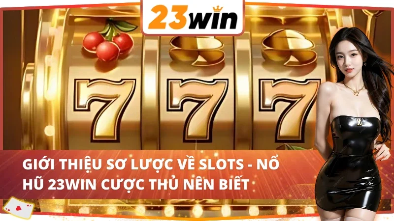 Cơ bản về slots - Nổ Hũ 23WIN