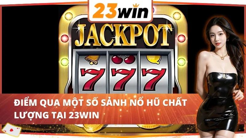 Một số sảnh nổ hũ tại Slots - Nổ Hũ 23WIN