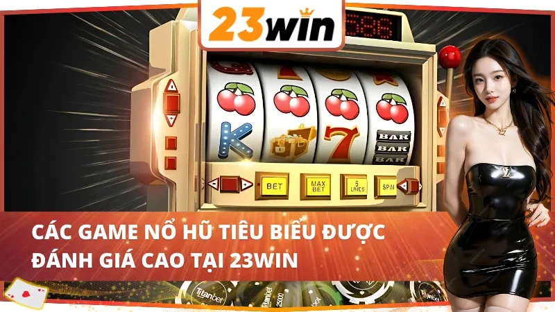 Một số game tại Slots - Nổ Hũ 23WIN