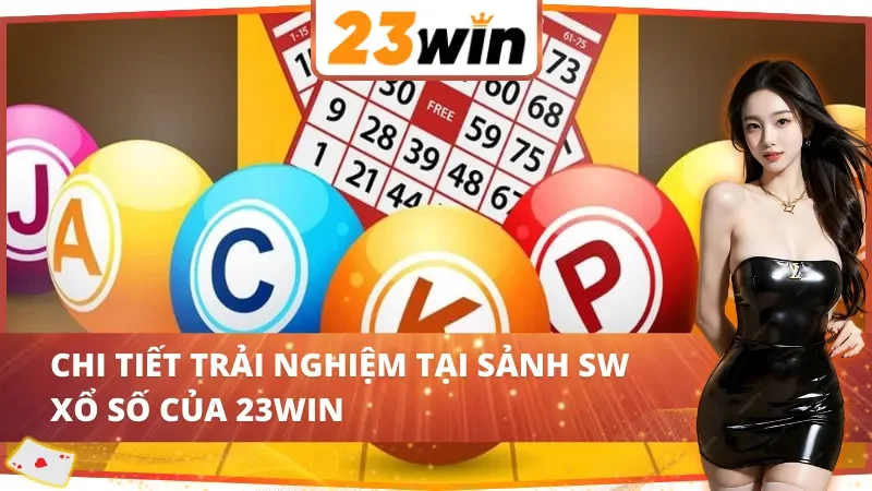 Trải nghiệm bùng nổ cùng SW Xổ Số 23WIN