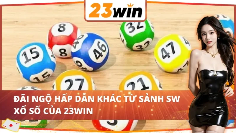 Quyền lợi đặc biệt khi chơi tại SW Xổ Số 23WIN
