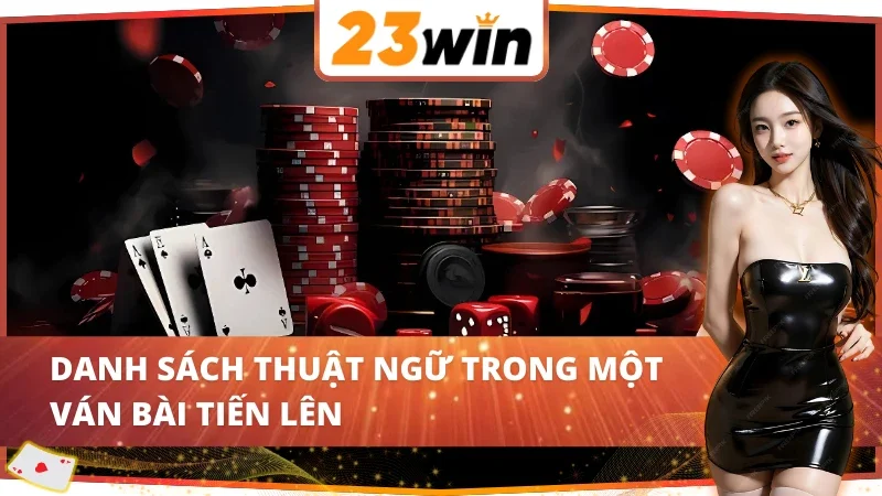 Tổ hợp bài xuất hiện trong tiến lên miền Nam 23Win 